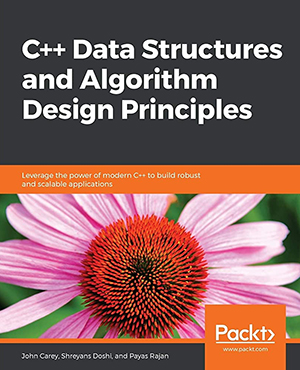 Data Structures and Algorithm Design Principles: Leverage the power of modern C++ to build robust and scalable applications