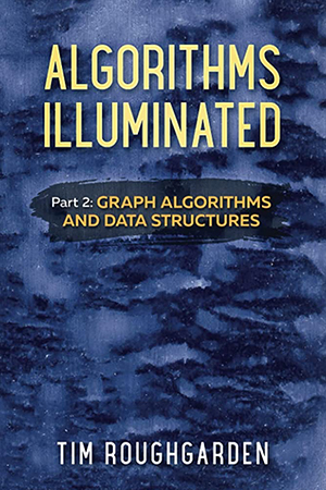 Algorithms Illuminated Part 2: Graph Algorithms and Data Structures